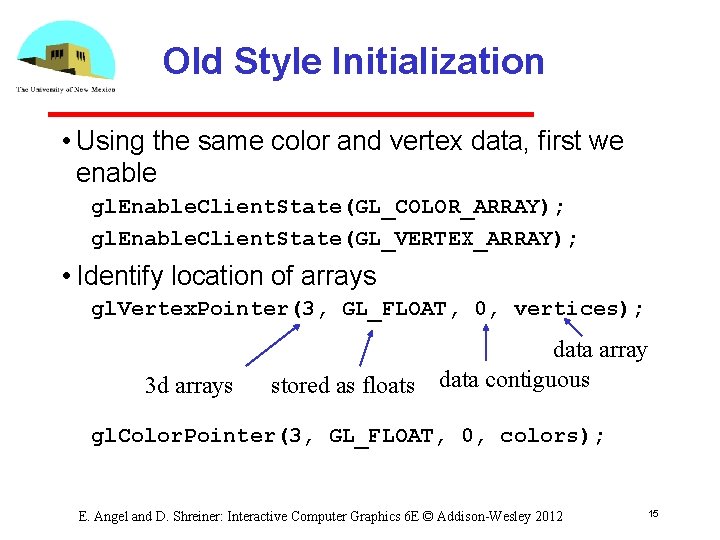 Old Style Initialization • Using the same color and vertex data, first we enable