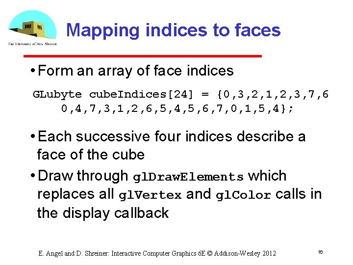 Mapping indices to faces • Form an array of face indices GLubyte cube. Indices[24]