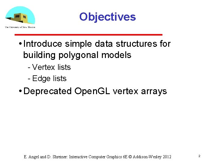Objectives • Introduce simple data structures for building polygonal models Vertex lists Edge lists
