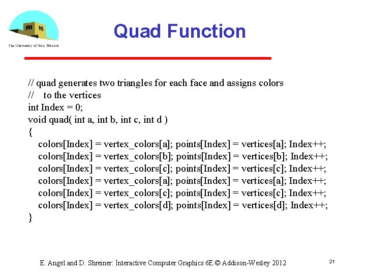 Quad Function // quad generates two triangles for each face and assigns colors //