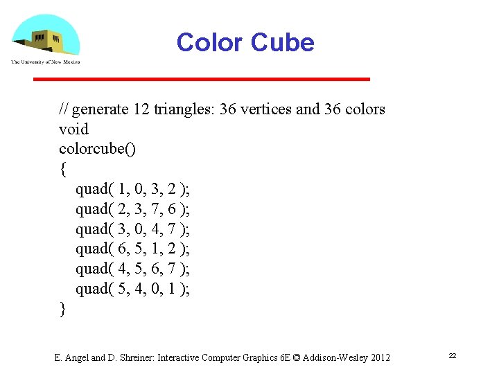 Color Cube // generate 12 triangles: 36 vertices and 36 colors void colorcube() {