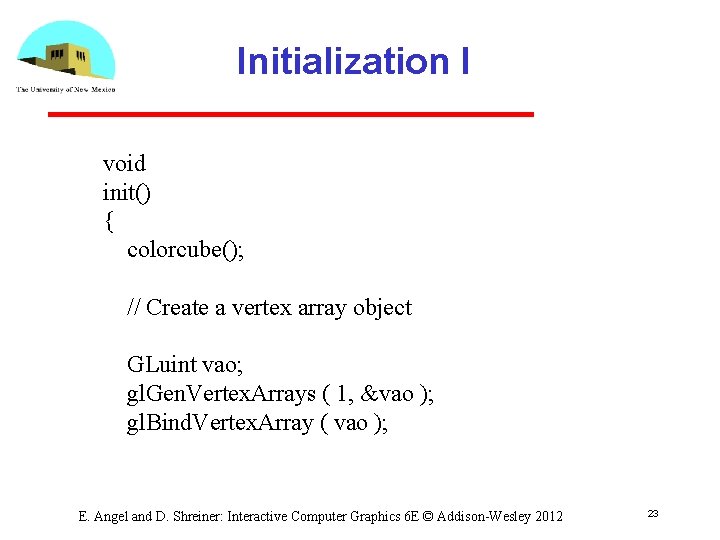 Initialization I void init() { colorcube(); // Create a vertex array object GLuint vao;