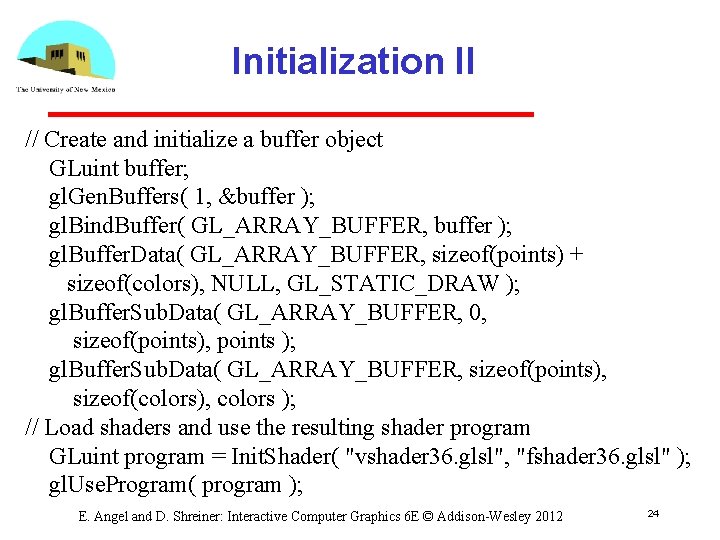 Initialization II // Create and initialize a buffer object GLuint buffer; gl. Gen. Buffers(