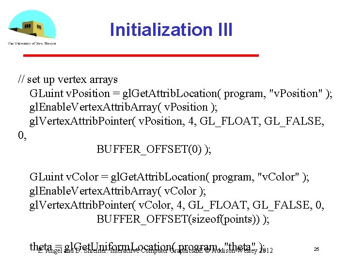 Initialization III // set up vertex arrays GLuint v. Position = gl. Get. Attrib.