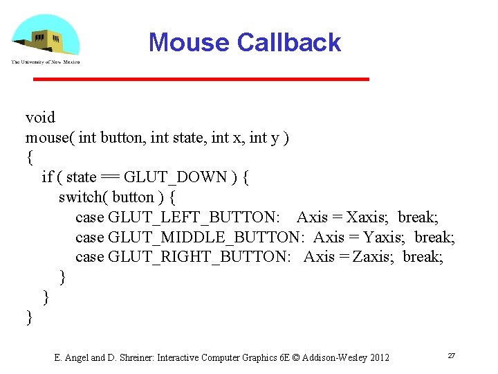 Mouse Callback void mouse( int button, int state, int x, int y ) {