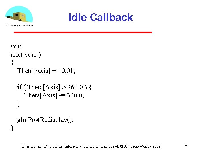 Idle Callback void idle( void ) { Theta[Axis] += 0. 01; if ( Theta[Axis]