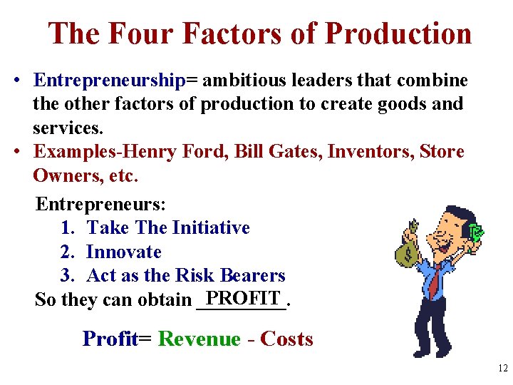 The Four Factors of Production • Entrepreneurship= ambitious leaders that combine the other factors