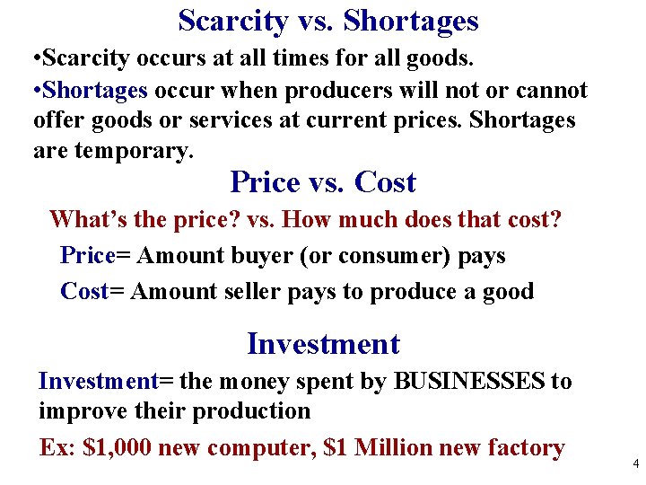 Scarcity vs. Shortages • Scarcity occurs at all times for all goods. • Shortages