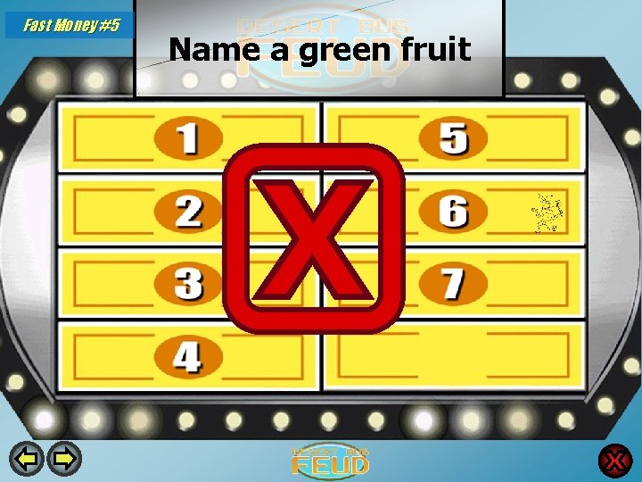 Fast Money #5 Name a green fruit Apple 24 Lime 10 Kiwi 20 Cucumber