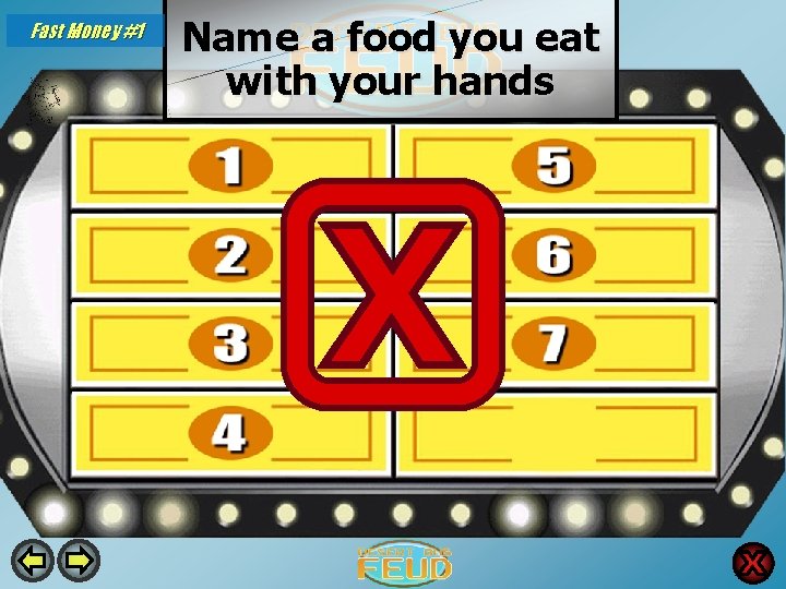Fast Money #1 Name a food you eat with your hands Pizza 35 Chips