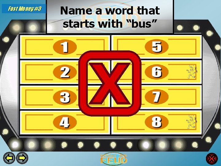 Fast Money #3 Name a word that starts with “bus” Busted 30 Busking 8
