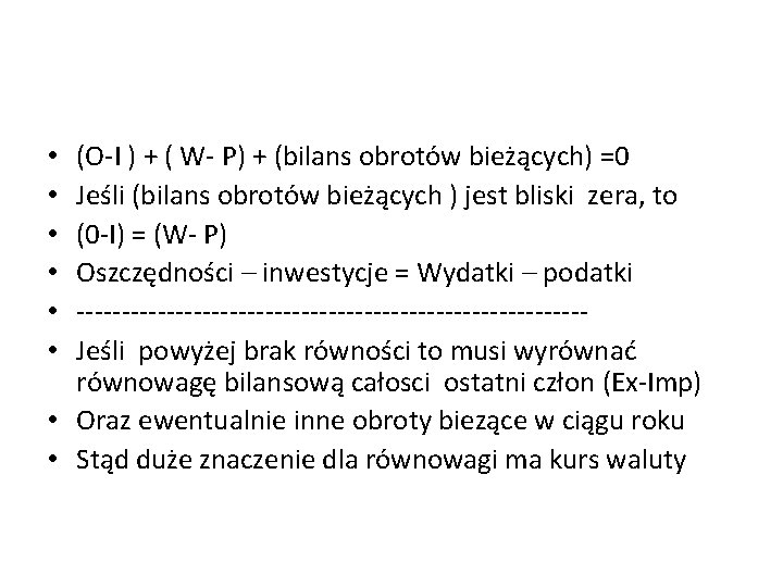 (O-I ) + ( W- P) + (bilans obrotów bieżących) =0 Jeśli (bilans obrotów