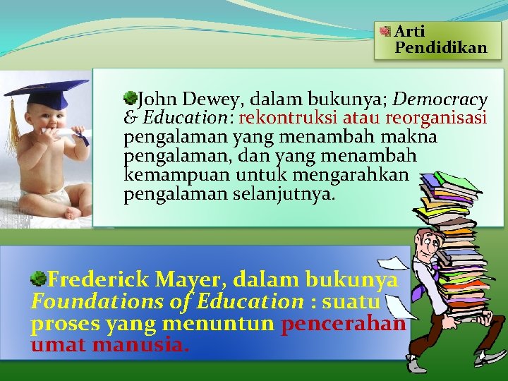 Arti Pendidikan John Dewey, dalam bukunya; Democracy & Education: rekontruksi atau reorganisasi pengalaman yang