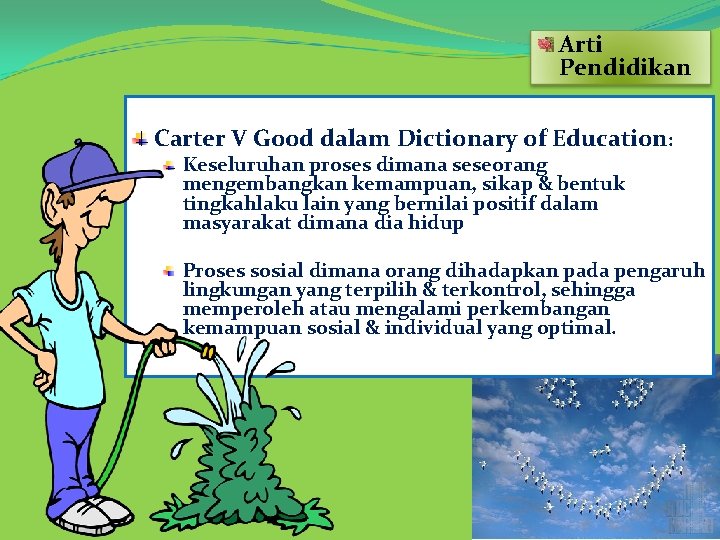 Arti Pendidikan Carter V Good dalam Dictionary of Education: Keseluruhan proses dimana seseorang mengembangkan