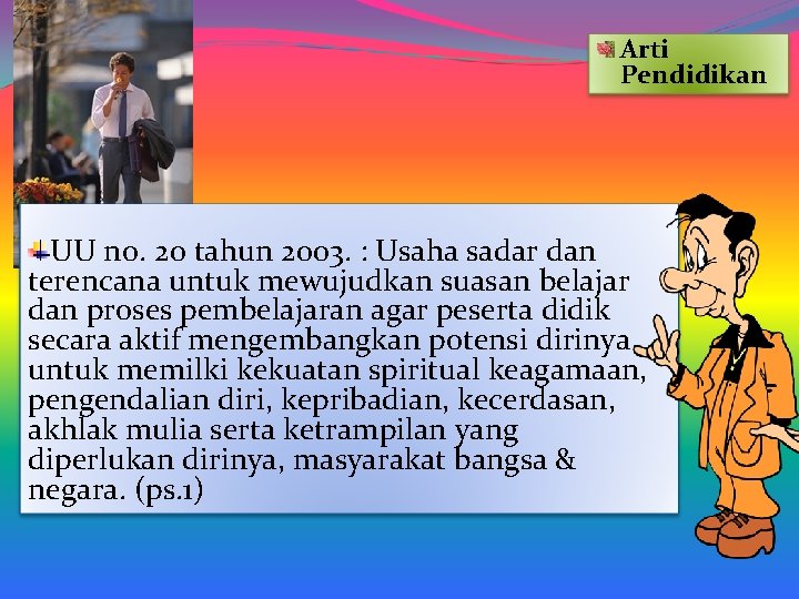 Arti Pendidikan UU no. 20 tahun 2003. : Usaha sadar dan terencana untuk mewujudkan