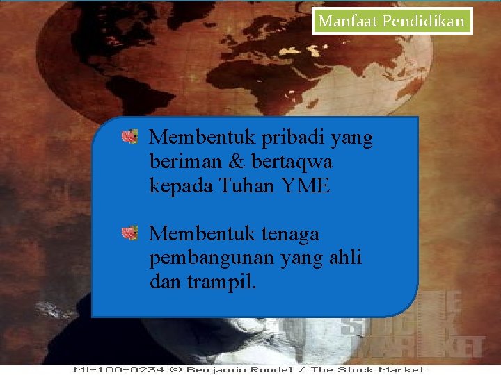 Manfaat Pendidikan Membentuk pribadi yang beriman & bertaqwa kepada Tuhan YME Membentuk tenaga pembangunan