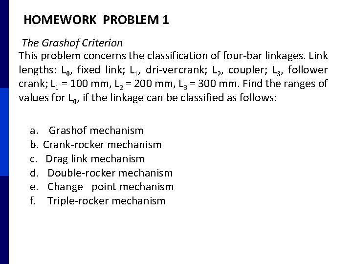 HOMEWORK PROBLEM 1 The Grashof Criterion This problem concerns the classification of four bar