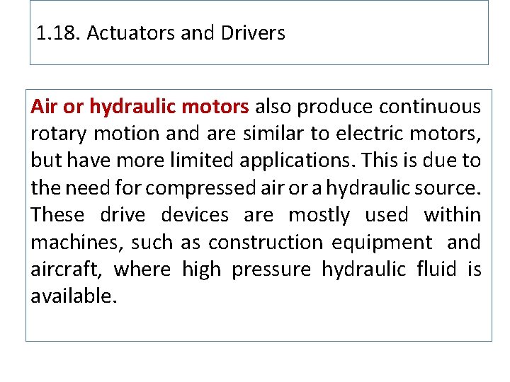 1. 18. Actuators and Drivers Air or hydraulic motors also produce continuous rotary motion