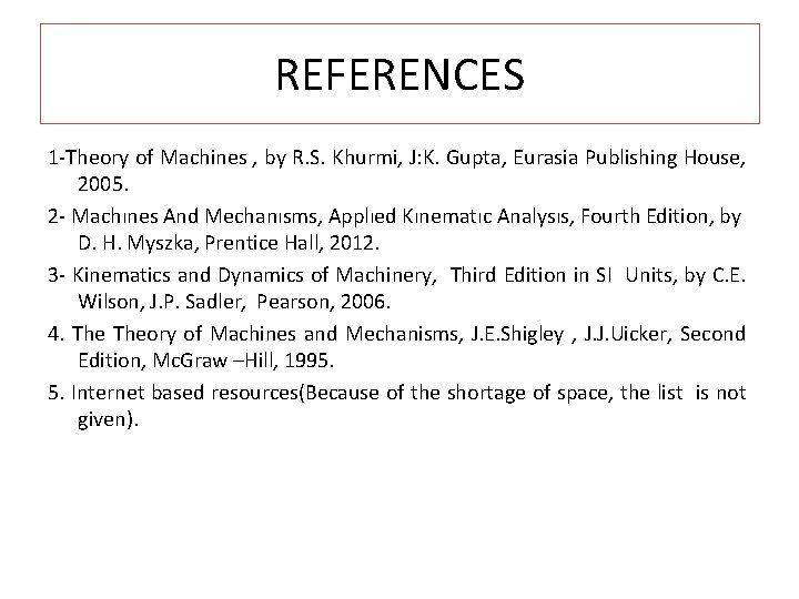 REFERENCES 1 Theory of Machines , by R. S. Khurmi, J: K. Gupta, Eurasia