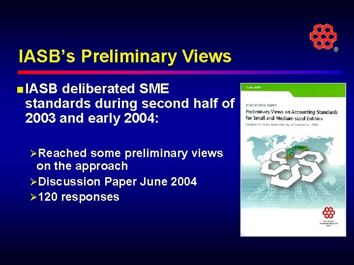 IASB’s Preliminary Views n IASB deliberated SME standards during second half of 2003 and