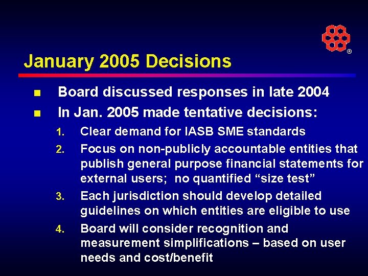 January 2005 Decisions n n ® Board discussed responses in late 2004 In Jan.