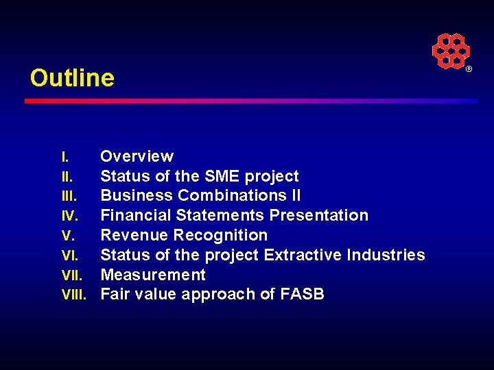 Outline I. III. IV. V. VIII. Overview Status of the SME project Business Combinations