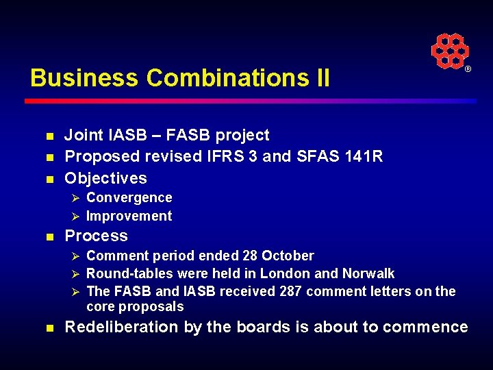 Business Combinations II n n n ® Joint IASB – FASB project Proposed revised