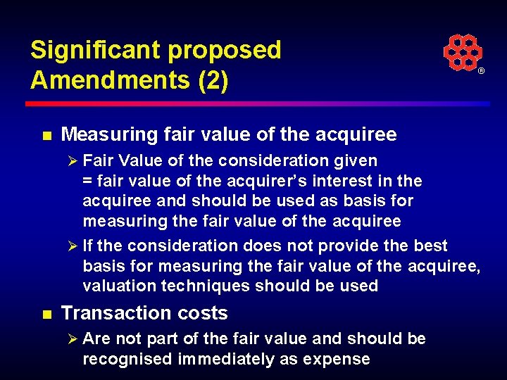 Significant proposed Amendments (2) n ® Measuring fair value of the acquiree Ø Fair