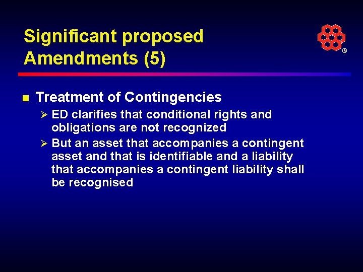 Significant proposed Amendments (5) n Treatment of Contingencies Ø ED clarifies that conditional rights