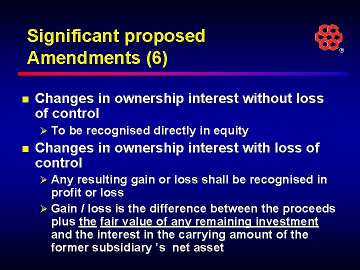 Significant proposed Amendments (6) n Changes in ownership interest without loss of control Ø