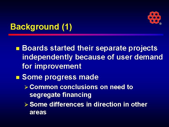 Background (1) n n ® Boards started their separate projects independently because of user