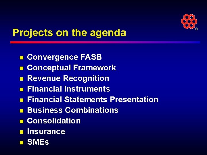 Projects on the agenda n n n n n Convergence FASB Conceptual Framework Revenue