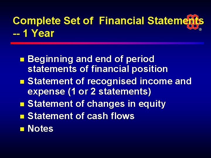 Complete Set of Financial Statements -- 1 Year ® n n n Beginning and