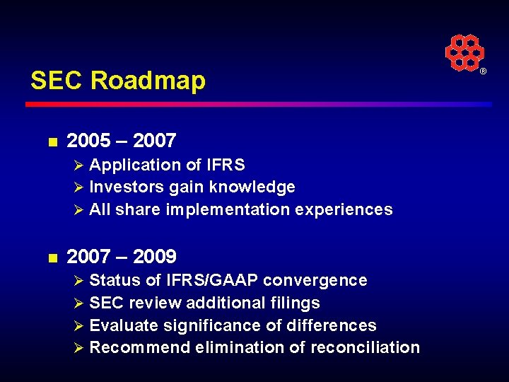 SEC Roadmap n 2005 – 2007 Ø Application of IFRS Ø Investors gain knowledge