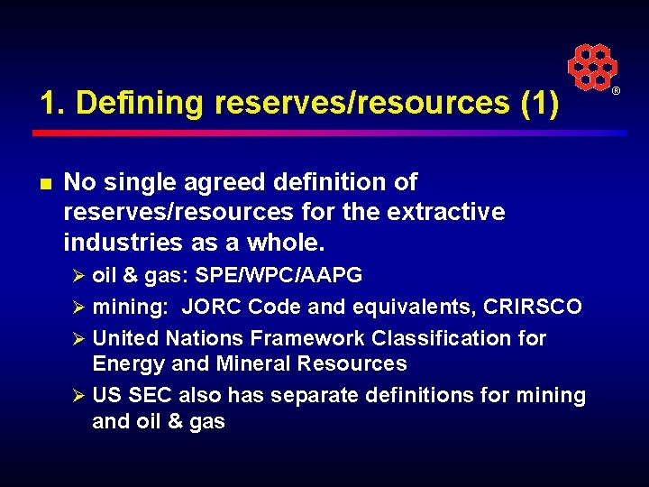 1. Defining reserves/resources (1) n No single agreed definition of reserves/resources for the extractive