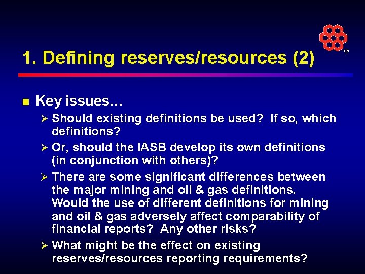 1. Defining reserves/resources (2) n Key issues… Ø Should existing definitions be used? If