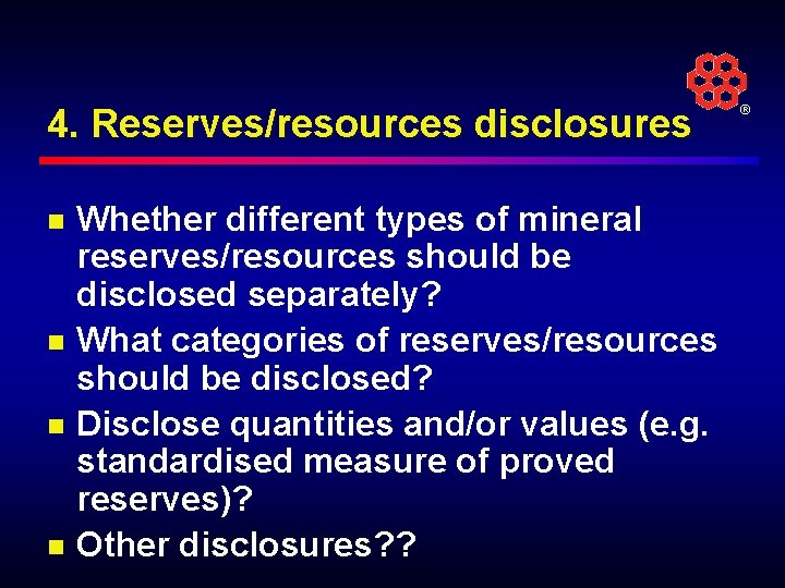 4. Reserves/resources disclosures n n Whether different types of mineral reserves/resources should be disclosed