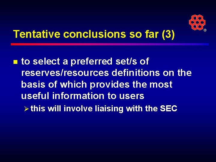 Tentative conclusions so far (3) n to select a preferred set/s of reserves/resources definitions
