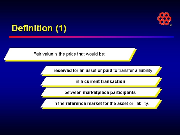 Definition (1) ® Fair value is the price that would be: received for an