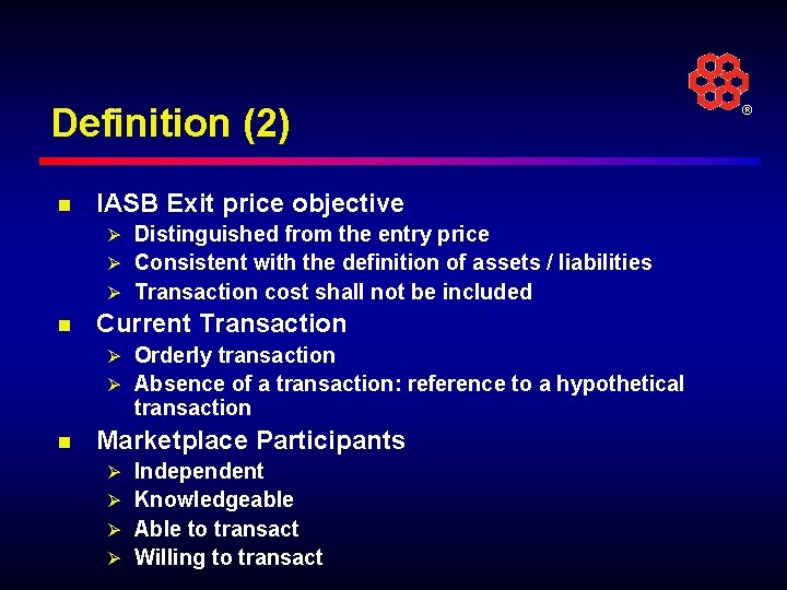 Definition (2) n IASB Exit price objective Ø Distinguished from the entry price Ø