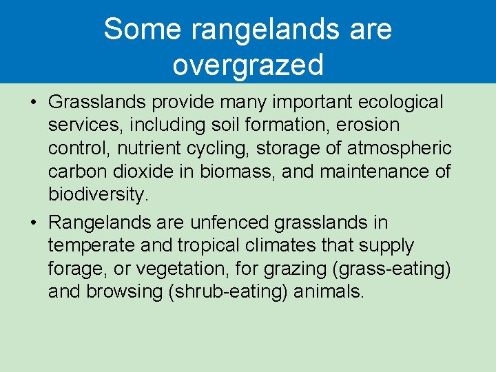 Some rangelands are overgrazed • Grasslands provide many important ecological services, including soil formation,