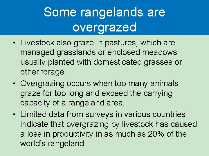 Some rangelands are overgrazed • Livestock also graze in pastures, which are managed grasslands