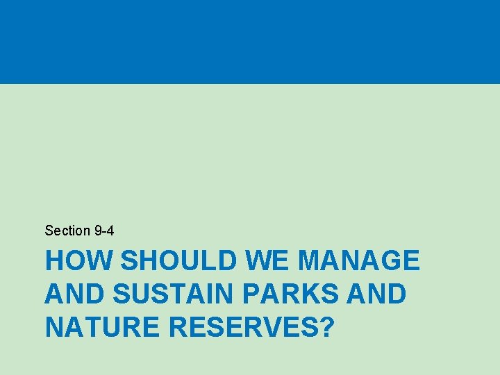 Section 9 -4 HOW SHOULD WE MANAGE AND SUSTAIN PARKS AND NATURE RESERVES? 