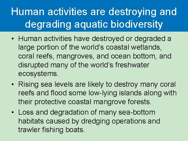 Human activities are destroying and degrading aquatic biodiversity • Human activities have destroyed or