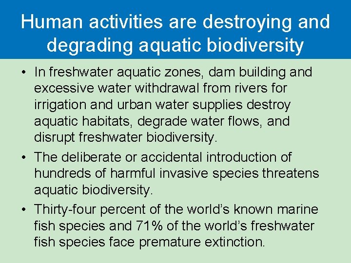 Human activities are destroying and degrading aquatic biodiversity • In freshwater aquatic zones, dam