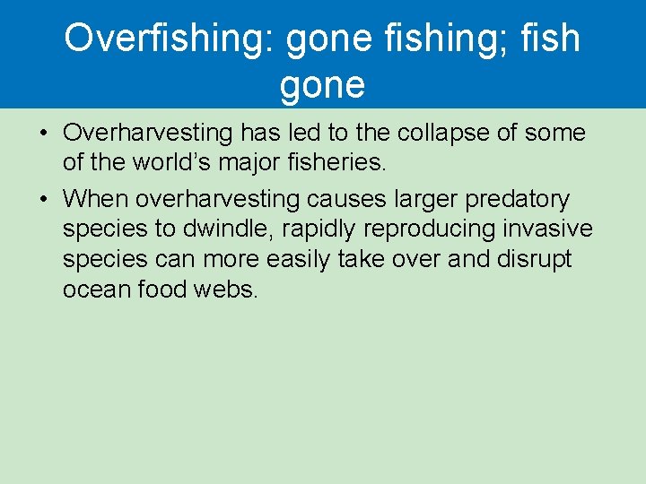 Overfishing: gone fishing; fish gone • Overharvesting has led to the collapse of some