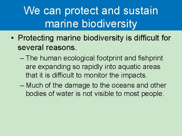 We can protect and sustain marine biodiversity • Protecting marine biodiversity is difficult for