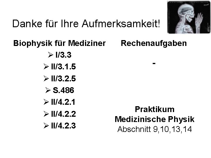 Danke für Ihre Aufmerksamkeit! Biophysik für Mediziner Ø I/3. 3 Ø II/3. 1. 5