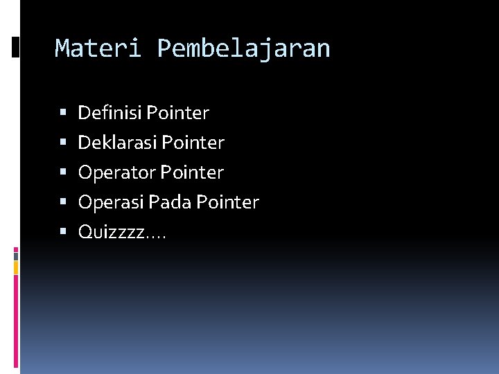 Materi Pembelajaran Definisi Pointer Deklarasi Pointer Operator Pointer Operasi Pada Pointer Quizzzz. . 
