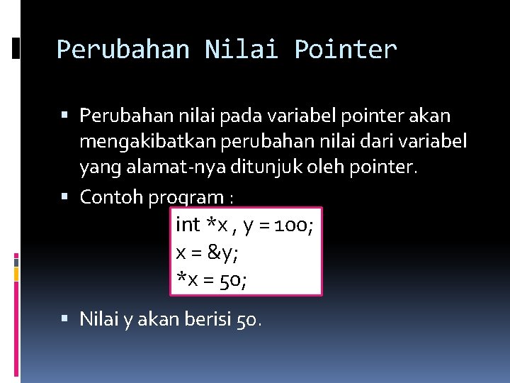 Perubahan Nilai Pointer Perubahan nilai pada variabel pointer akan mengakibatkan perubahan nilai dari variabel
